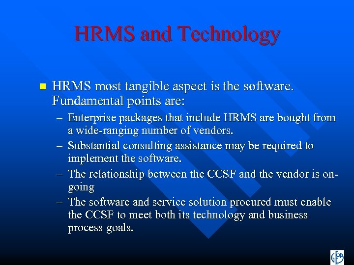 HRMS and Technology n HRMS most tangible aspect is the software. Fundamental points are: