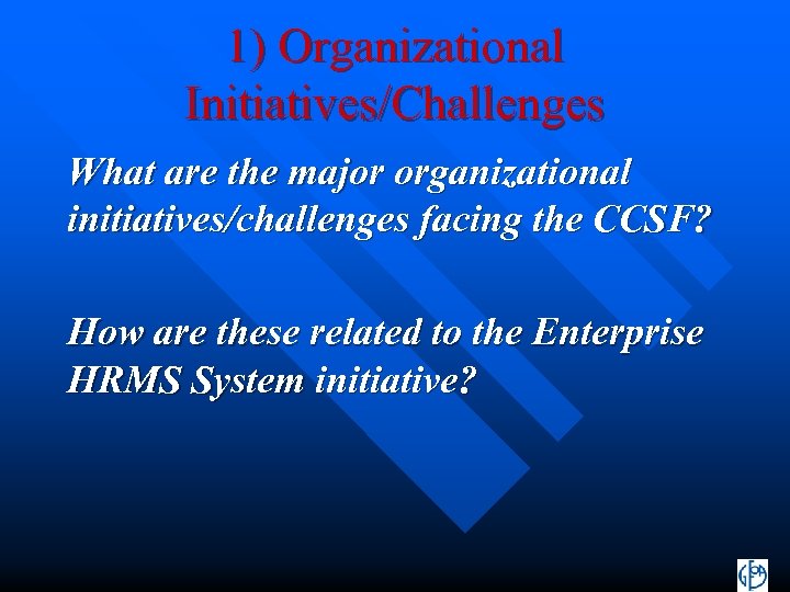 1) Organizational Initiatives/Challenges What are the major organizational initiatives/challenges facing the CCSF? How are