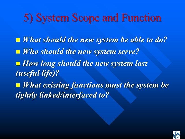 5) System Scope and Function n What should the new system be able to