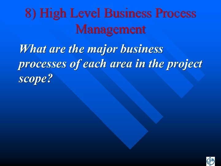 8) High Level Business Process Management What are the major business processes of each