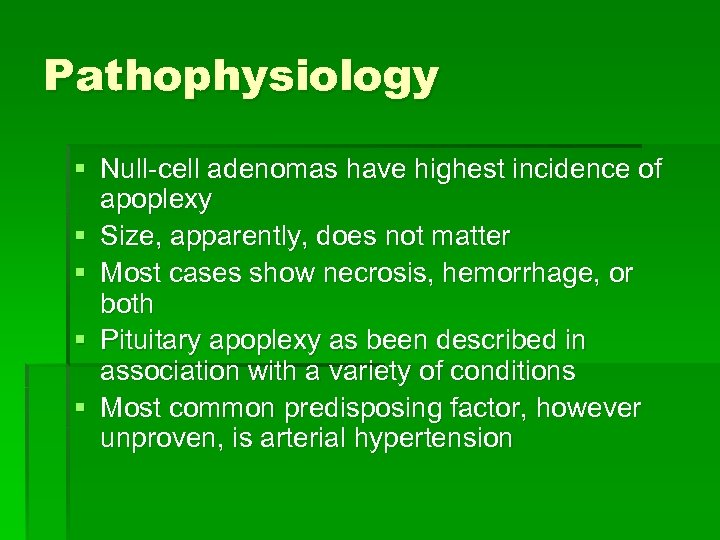 Pathophysiology § Null-cell adenomas have highest incidence of apoplexy § Size, apparently, does not