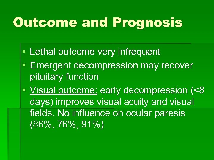 Outcome and Prognosis § Lethal outcome very infrequent § Emergent decompression may recover pituitary