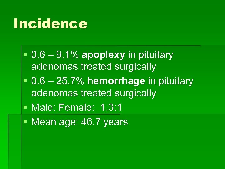 Incidence § 0. 6 – 9. 1% apoplexy in pituitary adenomas treated surgically §