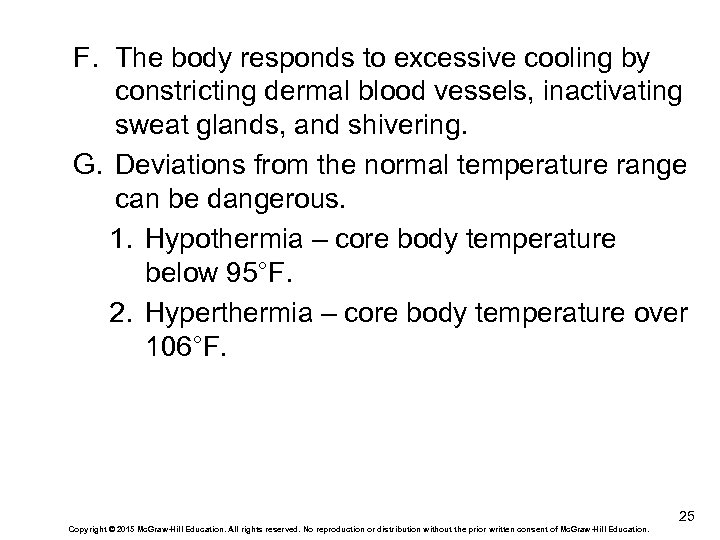 F. The body responds to excessive cooling by constricting dermal blood vessels, inactivating sweat