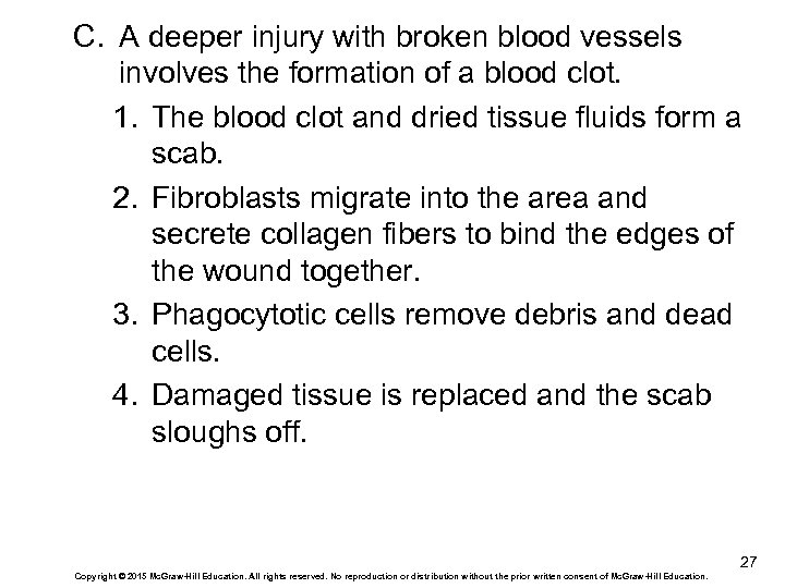 C. A deeper injury with broken blood vessels involves the formation of a blood