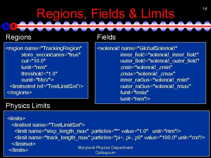 Regions, Fields & Limits Regions Fields <region name="Tracking. Region" store_secondaries="true" cut="10. 0" lunit="mm" threshold="1.