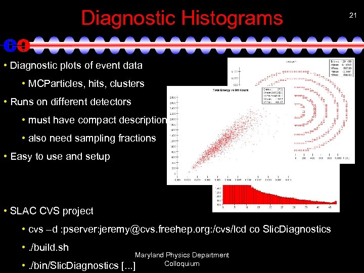 Diagnostic Histograms • Diagnostic plots of event data • MCParticles, hits, clusters • Runs