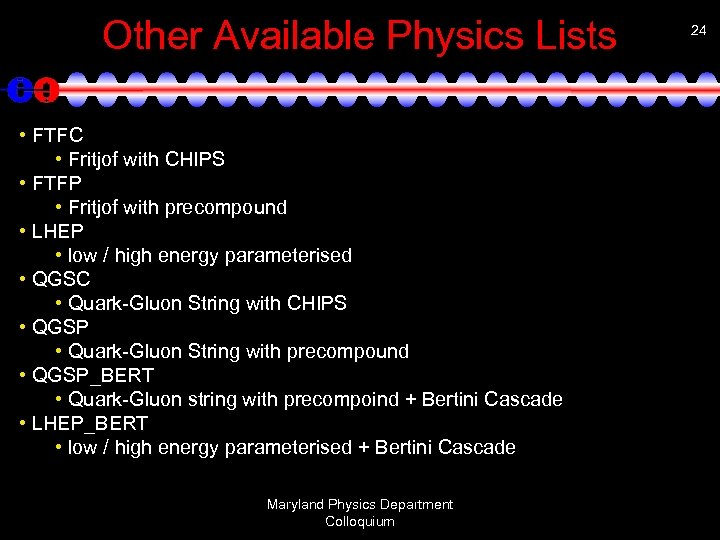 Other Available Physics Lists • FTFC • Fritjof with CHIPS • FTFP • Fritjof