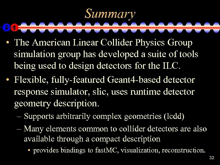 Summary • The American Linear Collider Physics Group simulation group has developed a suite