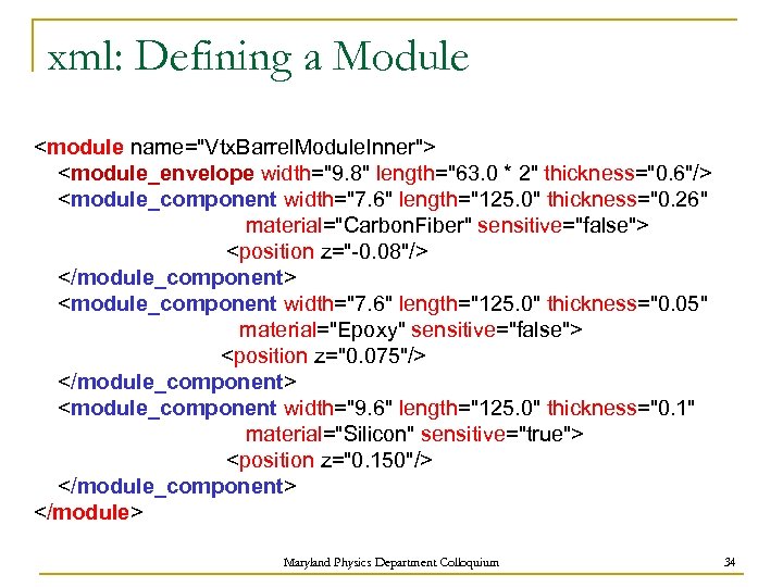xml: Defining a Module <module name="Vtx. Barrel. Module. Inner"> <module_envelope width="9. 8" length="63. 0