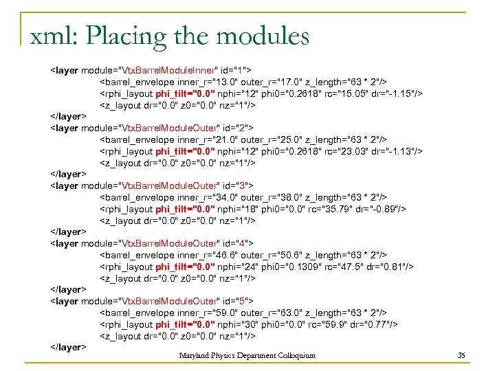 xml: Placing the modules <layer module="Vtx. Barrel. Module. Inner" id="1"> <barrel_envelope inner_r="13. 0" outer_r="17.