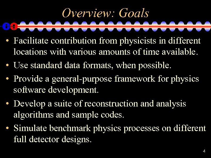 Overview: Goals • Facilitate contribution from physicists in different locations with various amounts of
