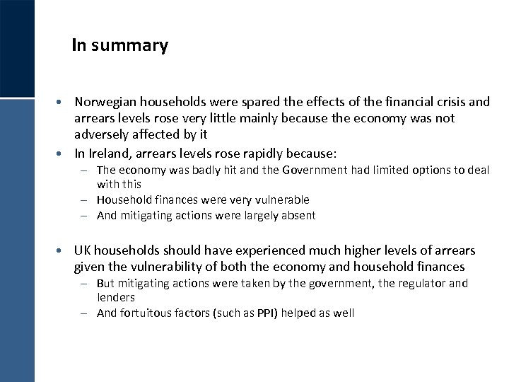 In summary • Norwegian households were spared the effects of the financial crisis and