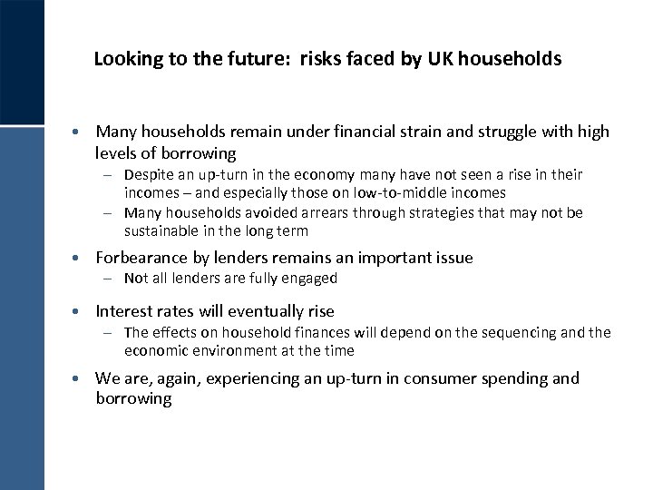 Looking to the future: risks faced by UK households • Many households remain under