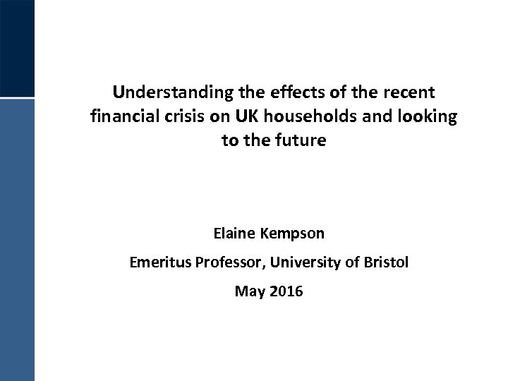 Understanding the effects of the recent financial crisis on UK households and looking to