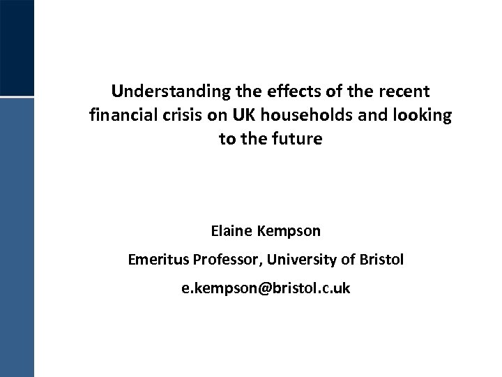 Understanding the effects of the recent financial crisis on UK households and looking to