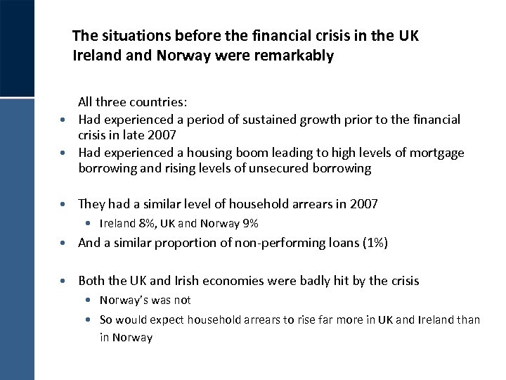 The situations before the financial crisis in the UK Ireland Norway were remarkably All