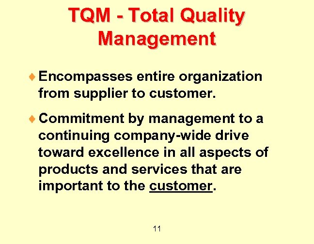 TQM - Total Quality Management ¨ Encompasses entire organization from supplier to customer. ¨