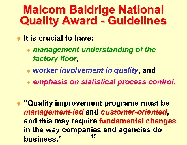 Malcom Baldrige National Quality Award - Guidelines ¨ It is crucial to have: ¨