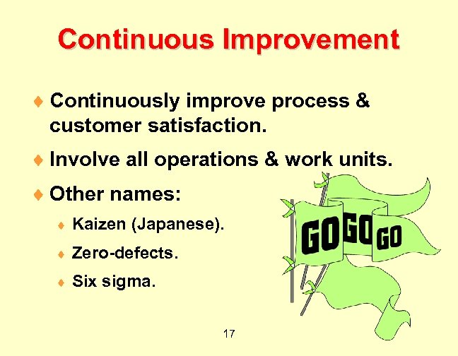 Continuous Improvement ¨ Continuously improve process & customer satisfaction. ¨ Involve all operations &