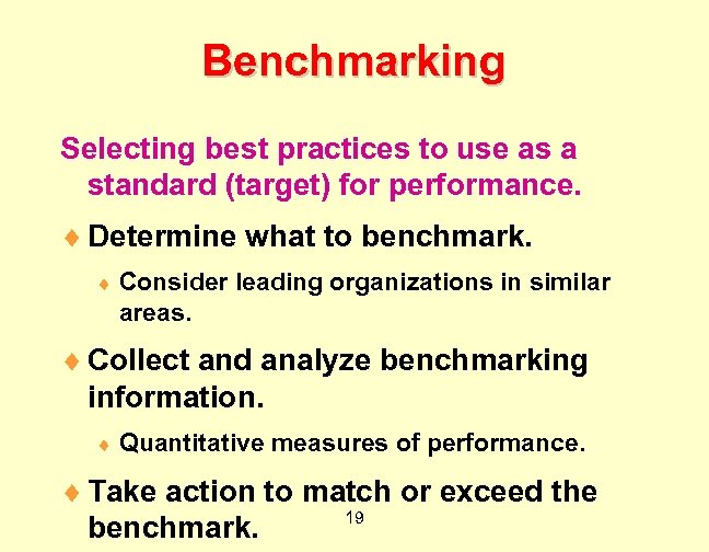 Benchmarking Selecting best practices to use as a standard (target) for performance. ¨ Determine