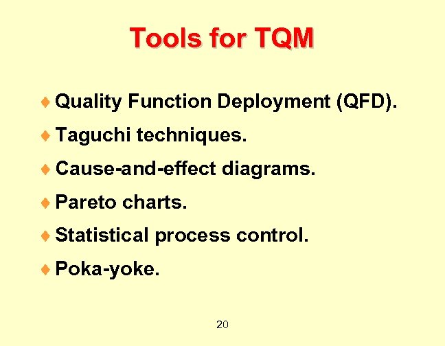 Tools for TQM ¨ Quality Function Deployment (QFD). ¨ Taguchi techniques. ¨ Cause-and-effect diagrams.
