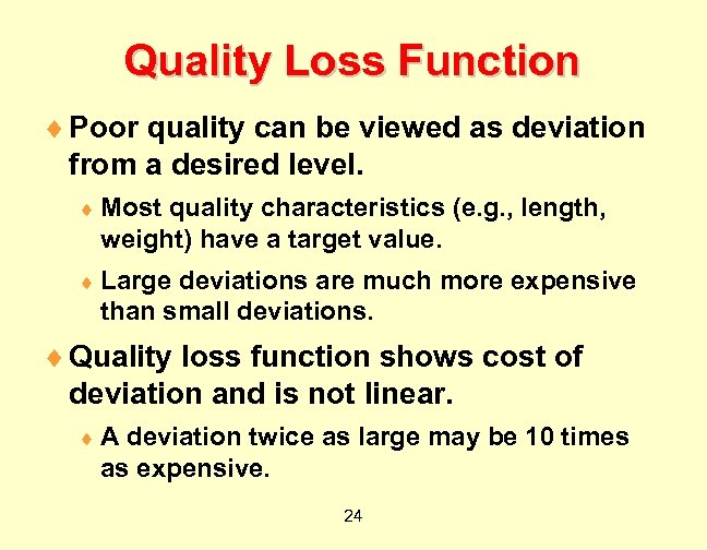 Quality Loss Function ¨ Poor quality can be viewed as deviation from a desired
