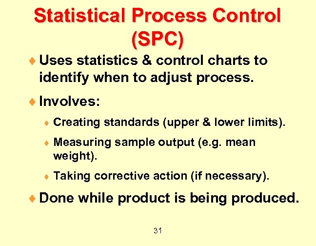 Statistical Process Control (SPC) ¨ Uses statistics & control charts to identify when to