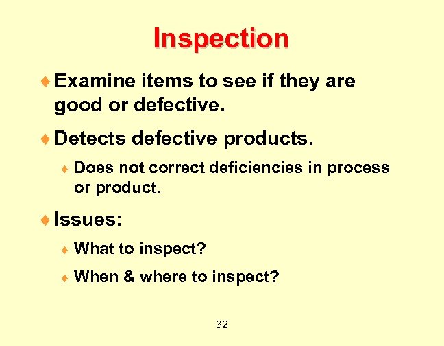 Inspection ¨ Examine items to see if they are good or defective. ¨ Detects