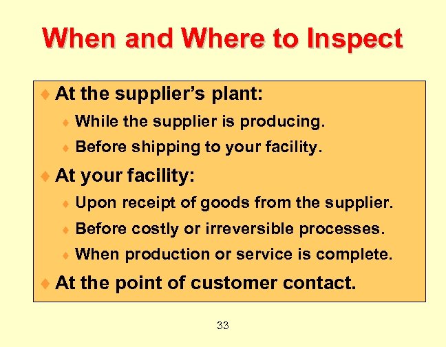 When and Where to Inspect ¨ At the supplier’s plant: ¨ While the supplier