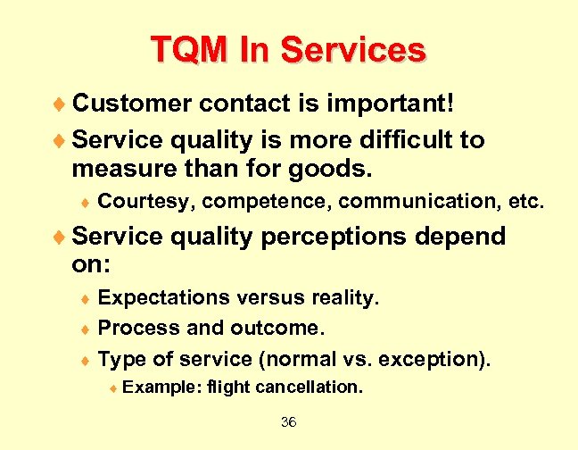 TQM In Services ¨ Customer contact is important! ¨ Service quality is more difficult