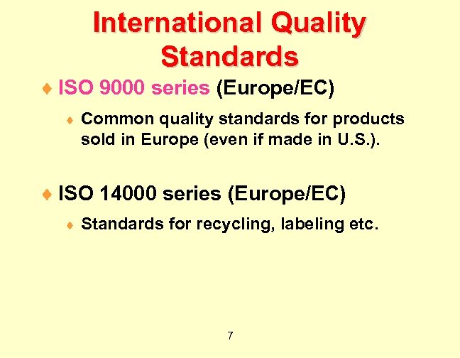 International Quality Standards ¨ ISO 9000 series (Europe/EC) ¨ Common quality standards for products