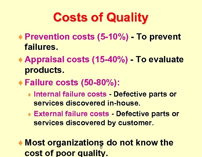 Costs of Quality ¨ Prevention costs (5 -10%) - To prevent failures. ¨ Appraisal