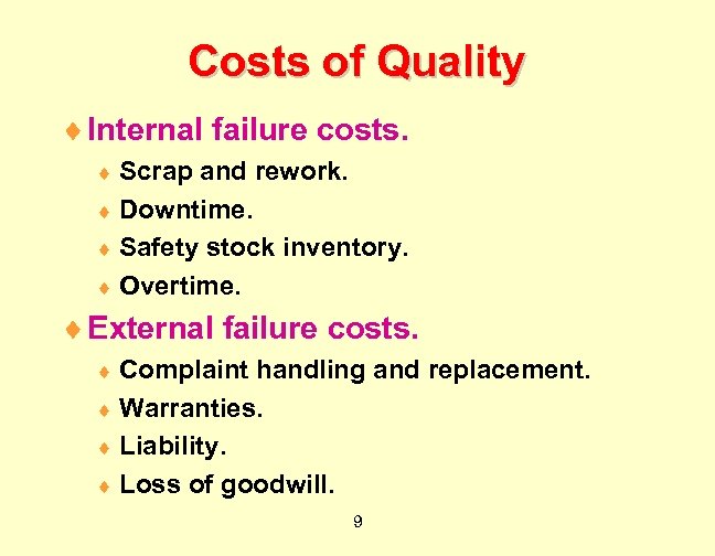 Costs of Quality ¨ Internal failure costs. ¨ Scrap and rework. ¨ Downtime. ¨