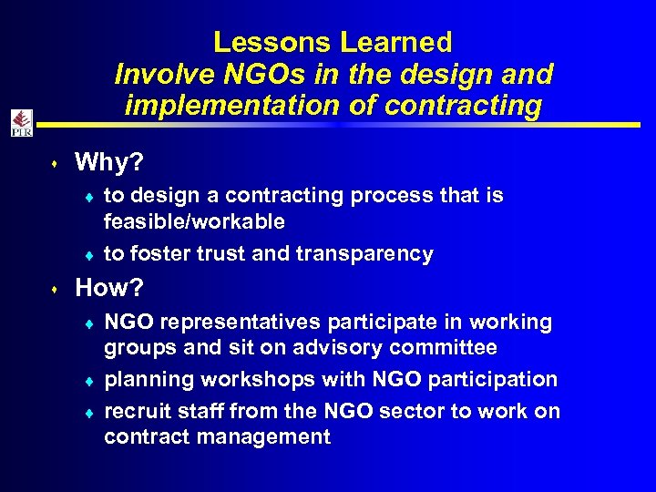 Lessons Learned Involve NGOs in the design and implementation of contracting s Why? ¨