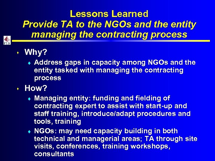 Lessons Learned Provide TA to the NGOs and the entity managing the contracting process