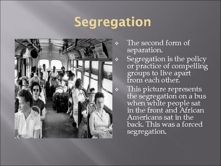 Segregation v v v The second form of separation. Segregation is the policy or