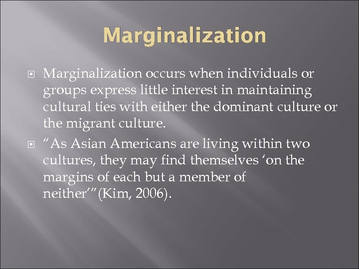 Marginalization occurs when individuals or groups express little interest in maintaining cultural ties with