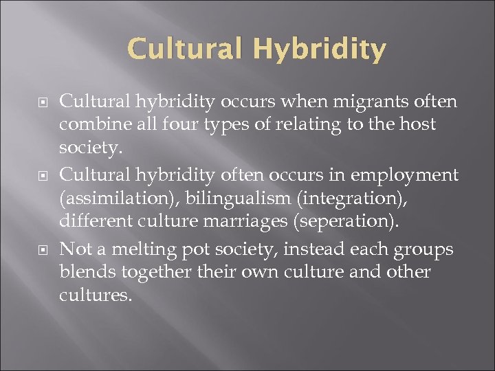 Cultural Hybridity Cultural hybridity occurs when migrants often combine all four types of relating