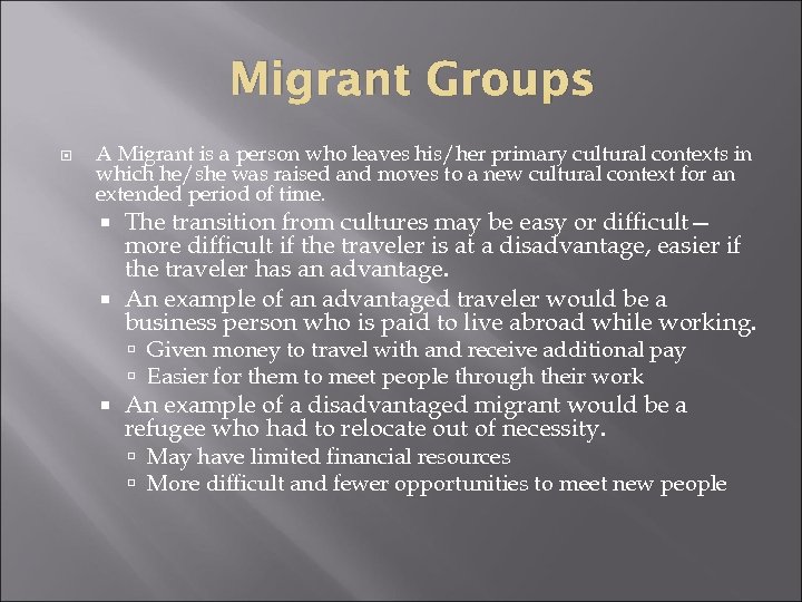 Migrant Groups A Migrant is a person who leaves his/her primary cultural contexts in