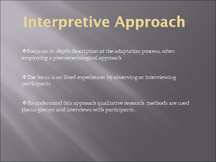 Interpretive Approach v. Focus on in-depth description of the adaptation process, often employing a