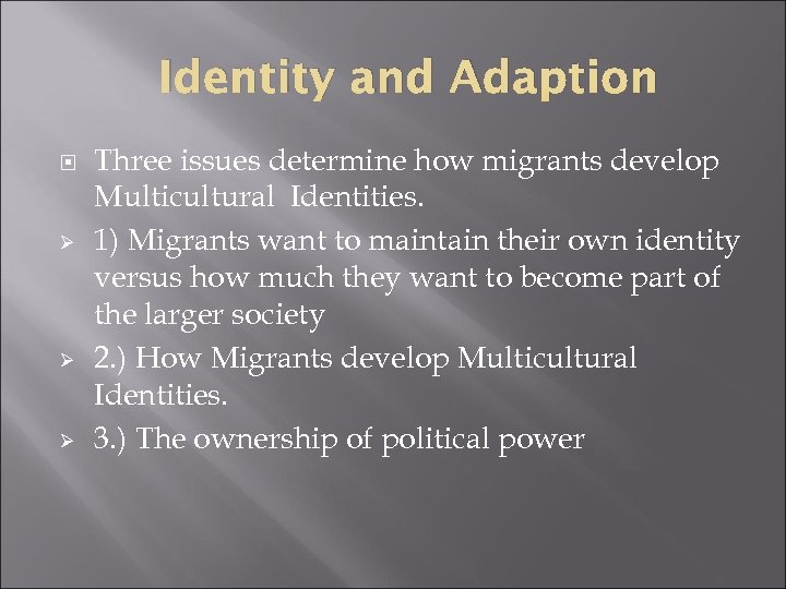 Identity and Adaption Ø Ø Ø Three issues determine how migrants develop Multicultural Identities.