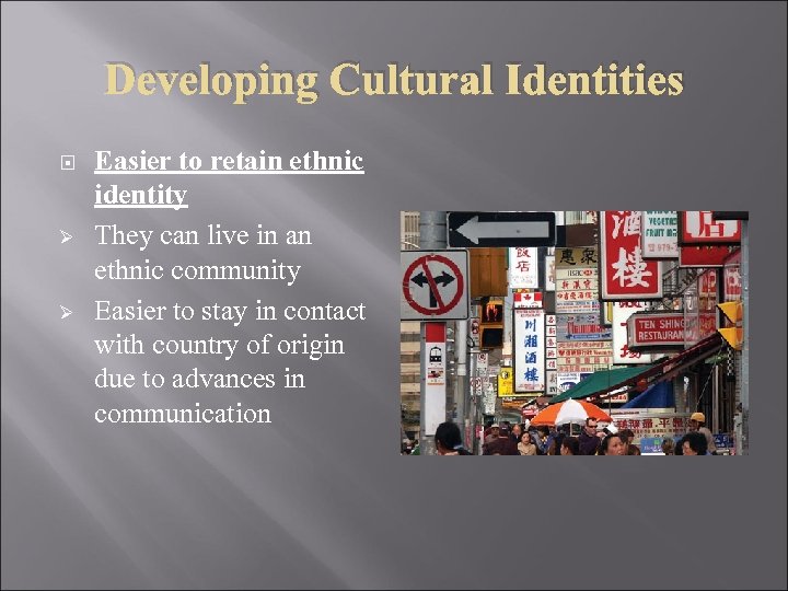 Developing Cultural Identities Ø Ø Easier to retain ethnic identity They can live in
