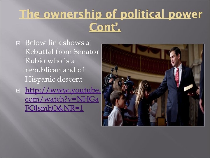 The ownership of political power Cont’. Below link shows a Rebuttal from Senator Rubio