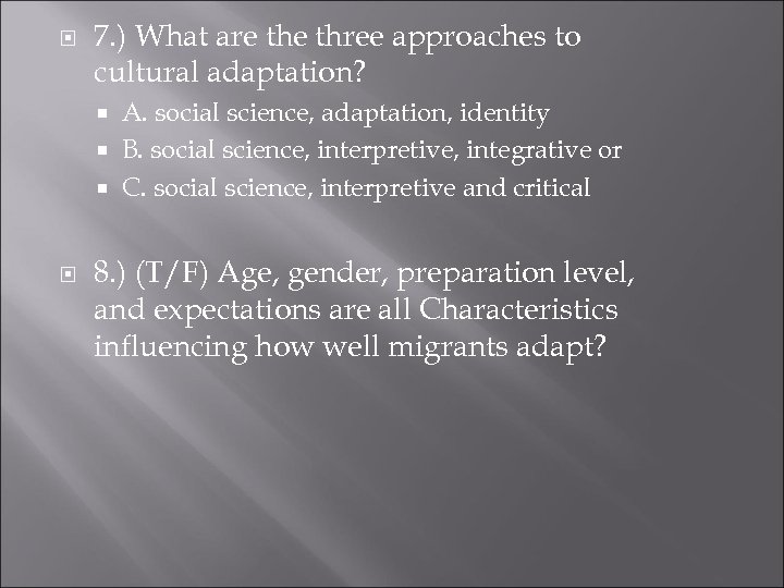  7. ) What are three approaches to cultural adaptation? A. social science, adaptation,