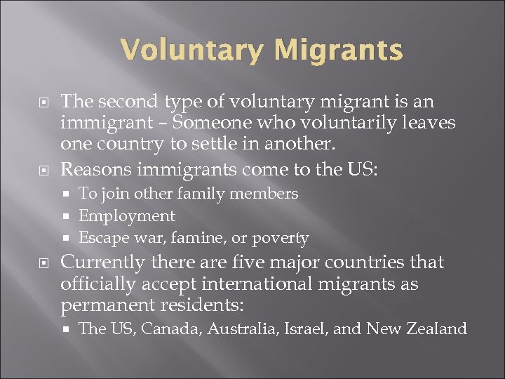 Voluntary Migrants The second type of voluntary migrant is an immigrant – Someone who
