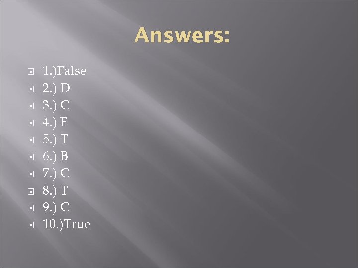 Answers: 1. )False 2. ) D 3. ) C 4. ) F 5. )