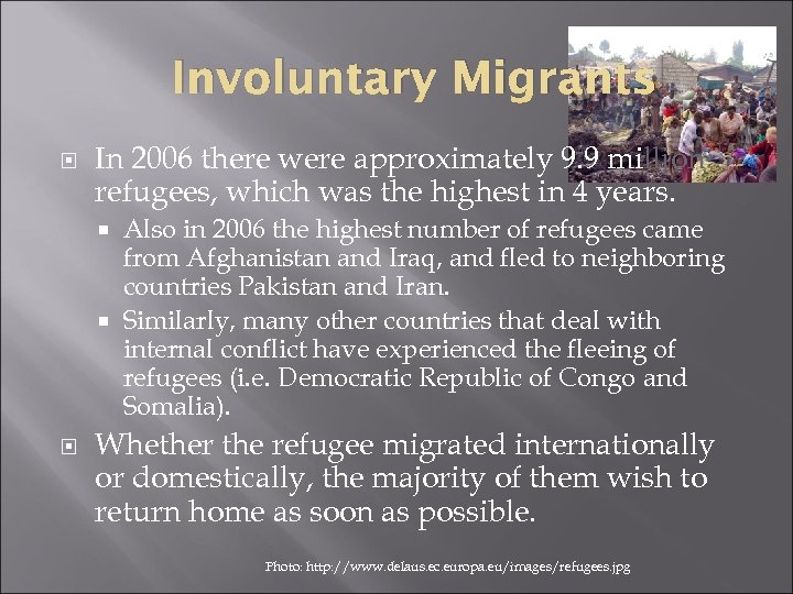 Involuntary Migrants In 2006 there were approximately 9. 9 million refugees, which was the