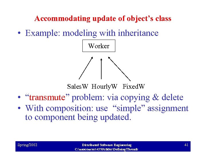 Accommodating update of object’s class • Example: modeling with inheritance Worker Sales. W Hourly.