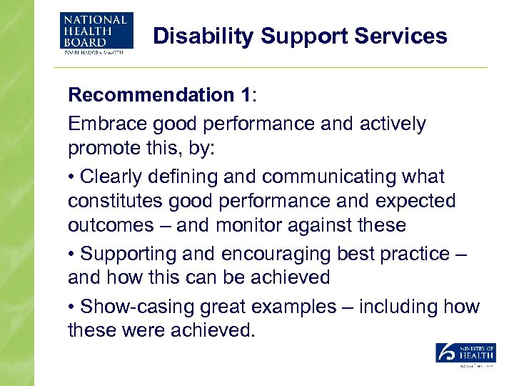 Disability Support Services Recommendation 1: Embrace good performance and actively promote this, by: •